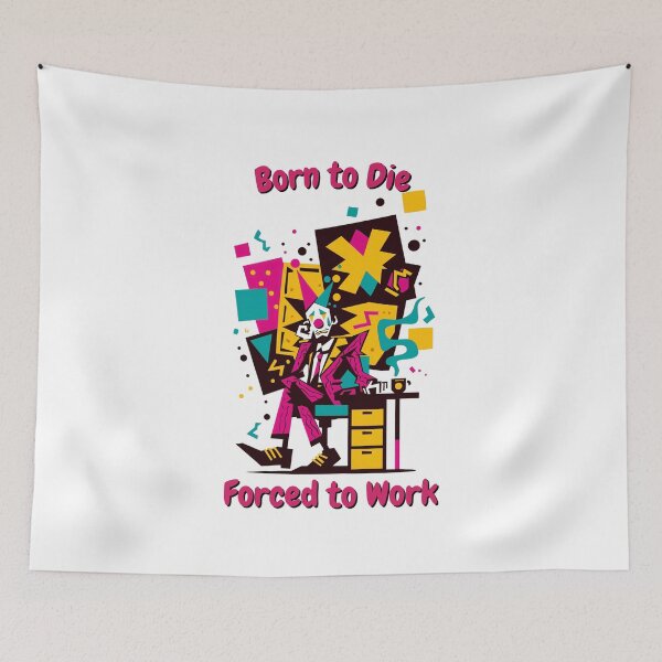 Item preview, Born to Die, Forced to Work – Dark Humor & Satire designed and sold by SADStyleDesigns.