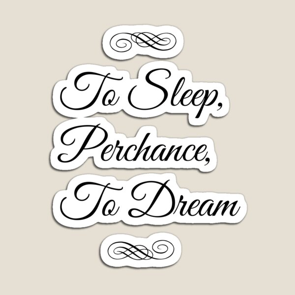 To Sleep, Perchance, To Dream Magnet