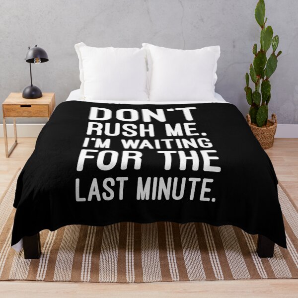 Item preview, Don't Rush Me, Waiting for the Last Minute, Funny Sarcastic designed and sold by chantastical.