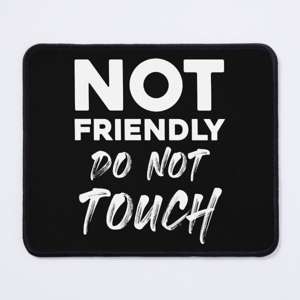 Item preview, Not Friendly – Do Not Touch Funny Attitude designed and sold by Monochromaniaus.