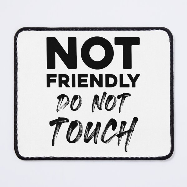 Item preview, Not Friendly – Do Not Touch Funny Attitude designed and sold by Monochromaniaus.