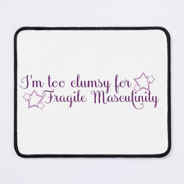 Item preview, I'm too clumsy for Fragile Masculinity designed and sold by TheDefiantDog.