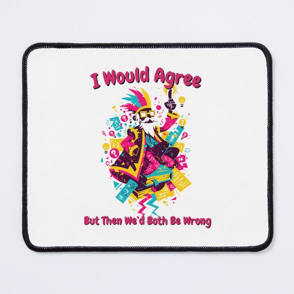 Item preview, I Would Agree, But Then We’d Both Be Wrong – Funny Sarcastic Quote designed and sold by SADStyleDesigns.