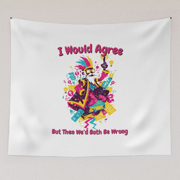 Item preview, I Would Agree, But Then We’d Both Be Wrong – Funny Sarcastic Quote designed and sold by SADStyleDesigns.