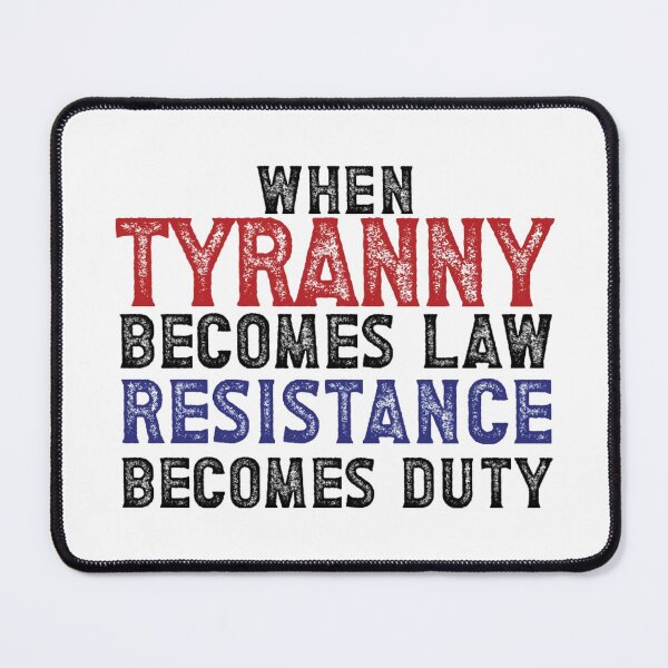 Item preview, When Tyranny becomes law resistance becomes duty designed and sold by TheDefiantDog.
