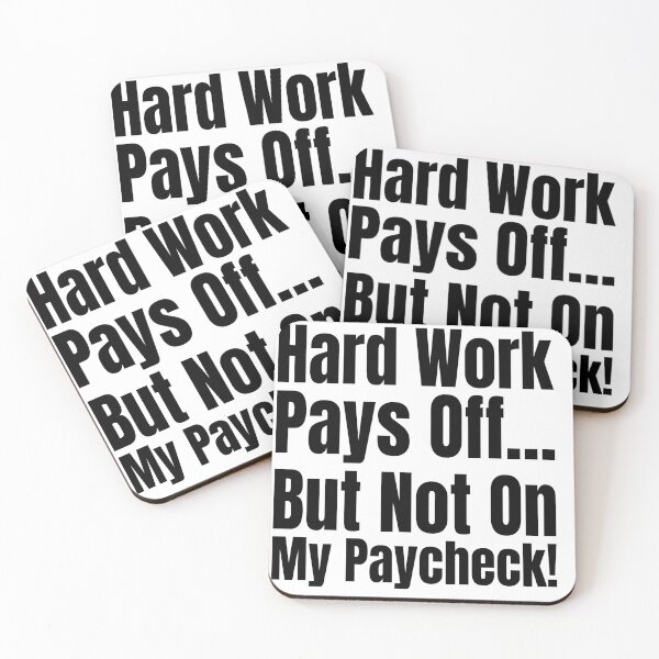 Item preview, Hard Work Pays Off… But Not on My Paycheck! designed and sold by Creative Spark.