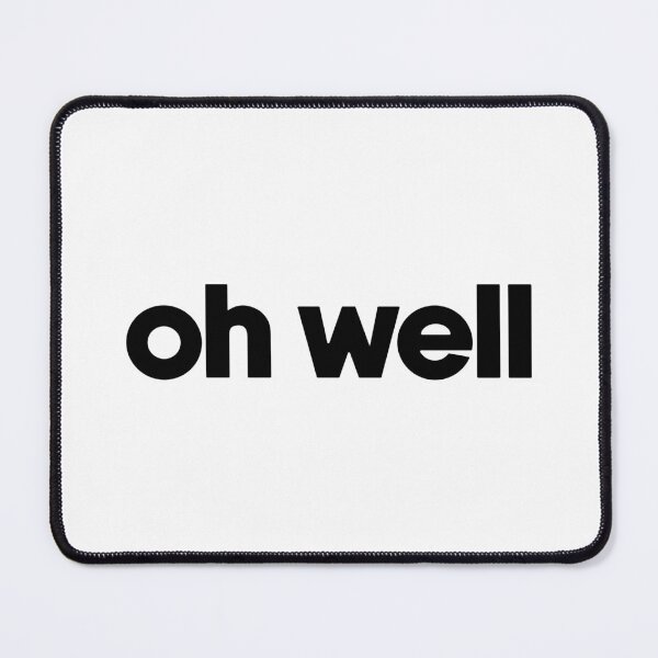 Item preview, Oh well designed and sold by designing01Ar3.