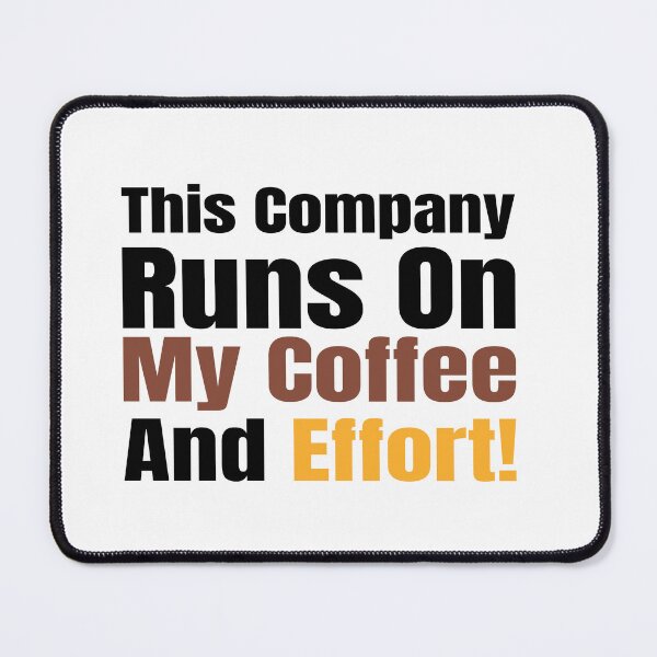 Item preview, This Company Runs on My Coffee and Effort! designed and sold by Creative Spark.