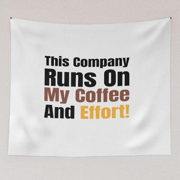 Item preview, This Company Runs on My Coffee and Effort! designed and sold by Creative Spark.