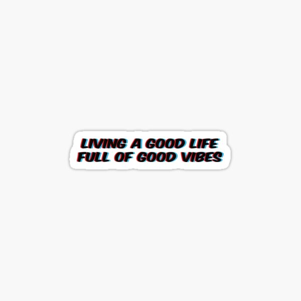 Living life to the full. Good Vibes good Life книга. Good Vibes Стикеры. Life Full of good Vibes. Прозрачный стикер be my Life.