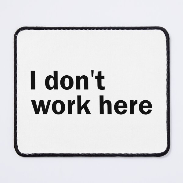 Item preview, I don't work here designed and sold by designing01Ar3.