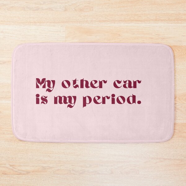 Item preview, "My other car is my period." designed and sold by Dangling Modifier.