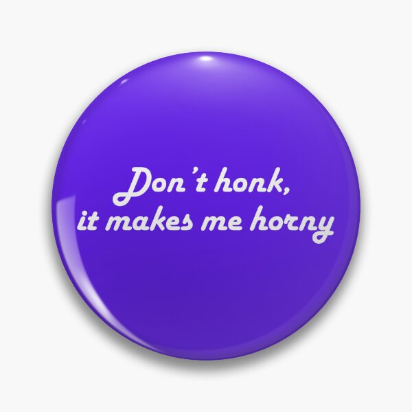 Item preview, Don't honk, it makes me horny designed and sold by Dangling Modifier.