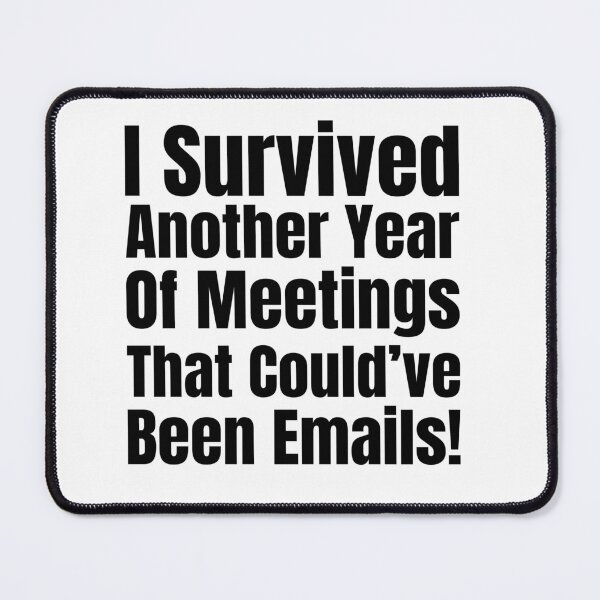 Item preview, I Survived Another Year of Meetings That Could’ve Been Emails! designed and sold by Creative Spark.