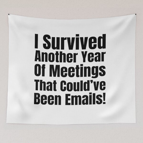 Item preview, I Survived Another Year of Meetings That Could’ve Been Emails! designed and sold by Creative Spark.