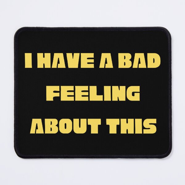 Item preview, I Have A Bad Feeling About This designed and sold by BadHatClothing.