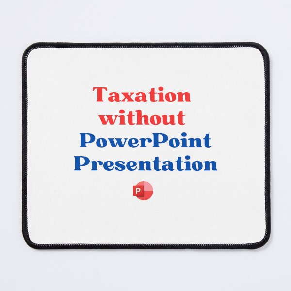 Item preview, Taxation without PowerPoint Presentation! designed and sold by Dangling Modifier.