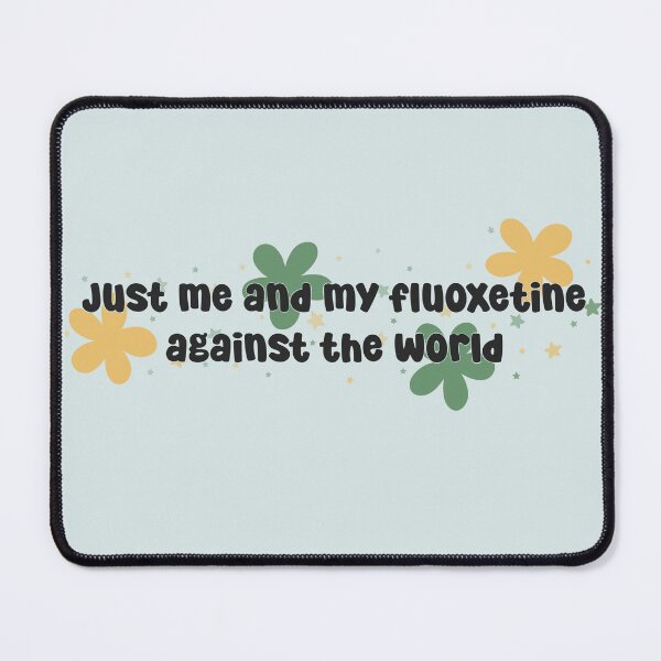 Item preview, just me and my fluoxetine against the world  designed and sold by Clementine Sunshine.
