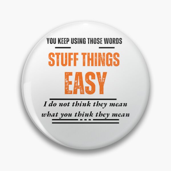 Item preview, You keep using those words—‘Easy,’ ‘Stuff,’ ‘Things.’ I do not think they mean what you think they mean designed and sold by Kindness Canvas.