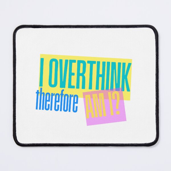 Item preview, I Overthink, therefore, am i? designed and sold by LaFeria.