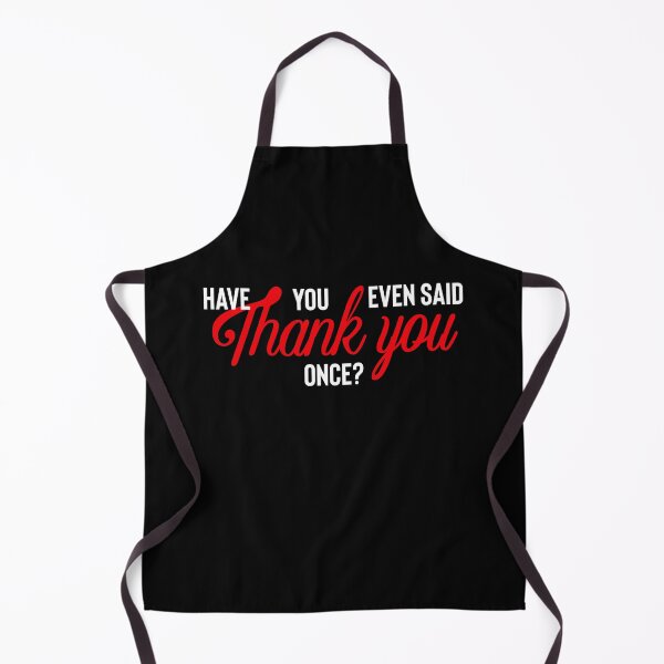 Item preview, Have You Even Said Thank You Once? Meme designed and sold by BeerBro-Designs.