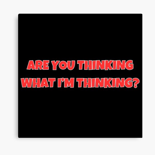 Item preview, Are You Thinking What I'm Thinking? designed and sold by BadHatClothing.