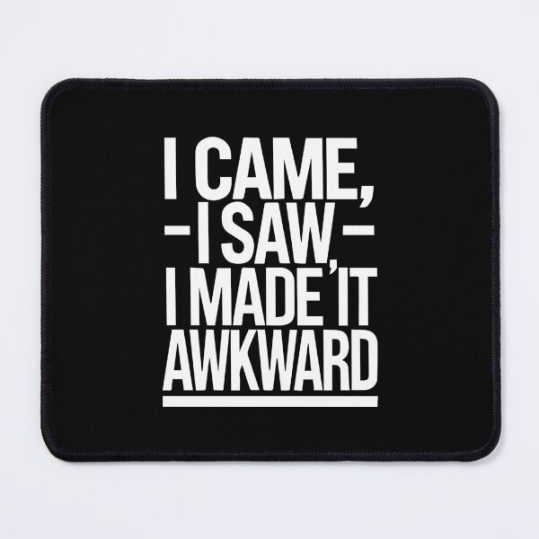 Item preview, I Came, I Saw, I Made It Awkward, Funny Socially Awkward Quote designed and sold by chantastical.