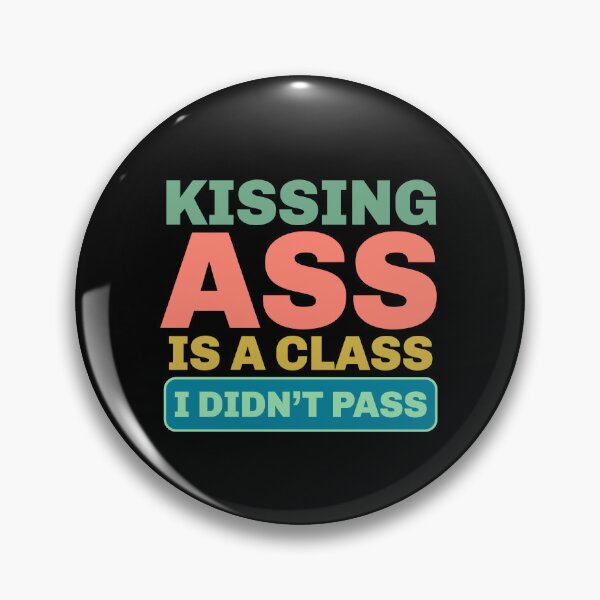 Item preview, Kissing Ass Is a Class I Didn’t Pass – Funny Attitude Quote designed and sold by Sunserize Designs.