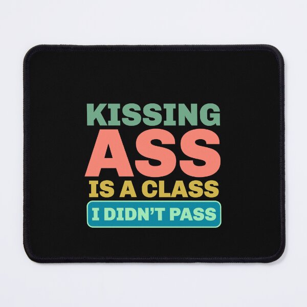 Item preview, Kissing Ass Is a Class I Didn’t Pass – Funny Attitude Quote designed and sold by Sunserize Designs.