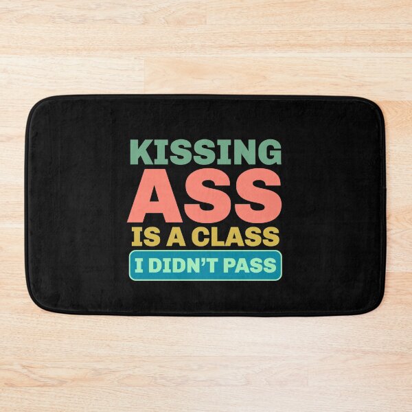 Item preview, Kissing Ass Is a Class I Didn’t Pass – Funny Attitude Quote designed and sold by Sunserize Designs.