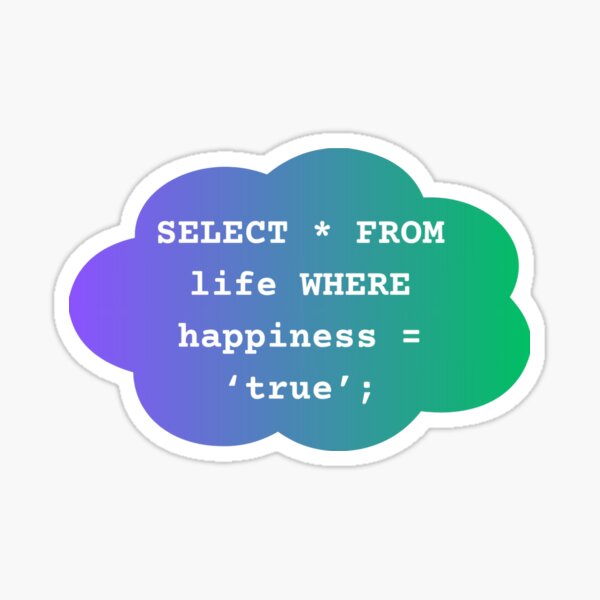 Item preview, SELECT * FROM life WHERE happiness = ‘true’; designed and sold by MR's Merchintize.