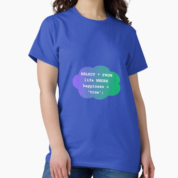 Item preview, SELECT * FROM life WHERE happiness = ‘true’; designed and sold by MR's Merchintize.
