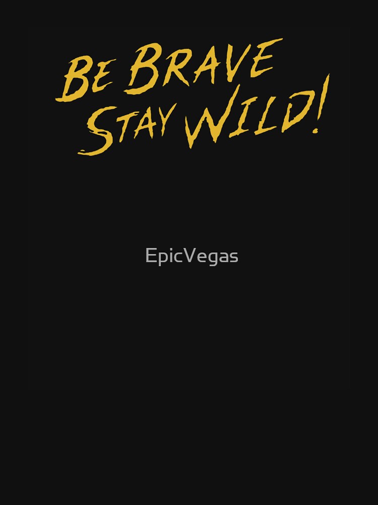 be brave stay wild be brave stay wild