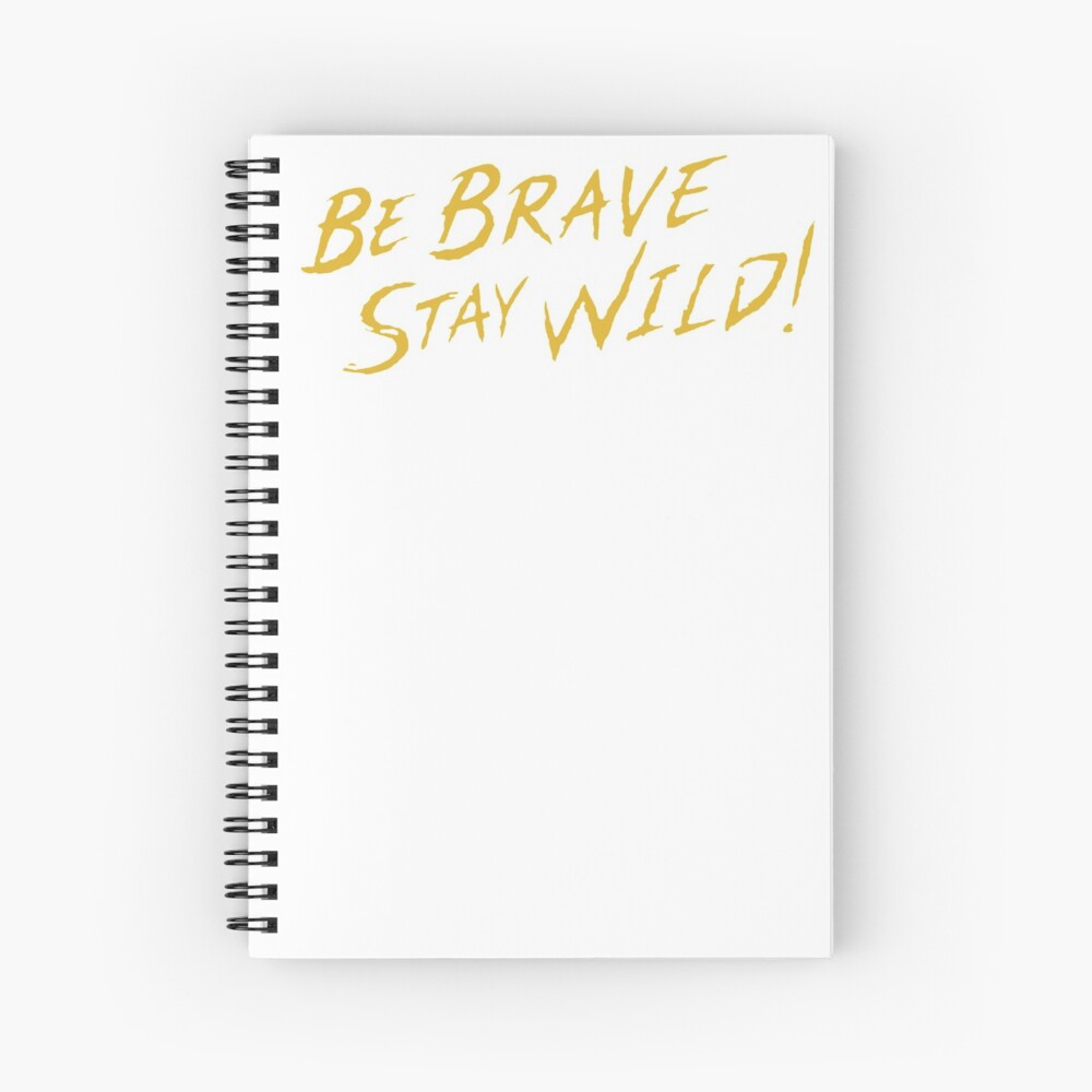 be brave stay wild