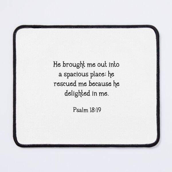 Item preview, He brought me out into a spacious place; he rescued me because he delighted in me. Psalm 18:19 designed and sold by corbrand.