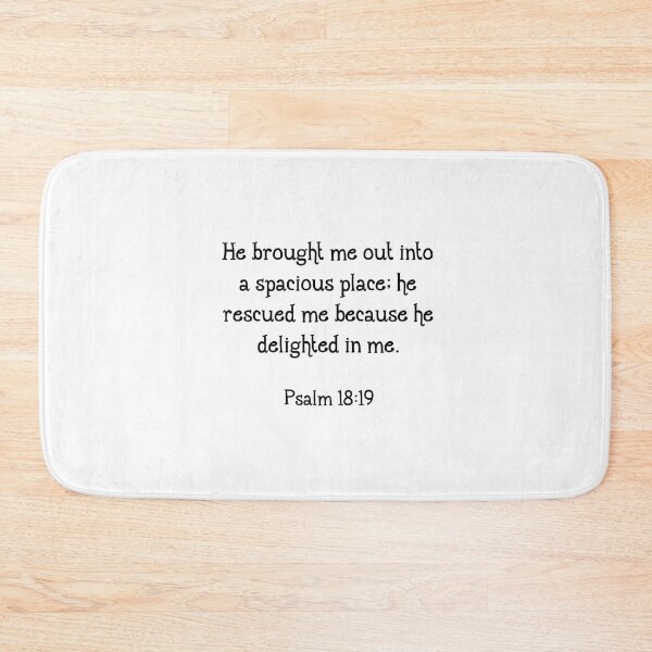 Item preview,    He brought me out into a spacious place; he rescued me because he delighted in me.  Psalm 18:19 designed and sold by corbrand.