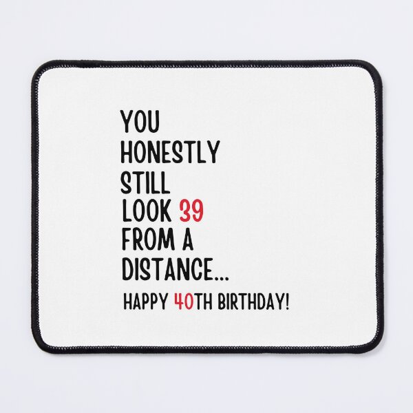 Item preview, You Honestly Still Look 39 From A Distance... Happy 40th Birthday! designed and sold by Alberto Dominguez.