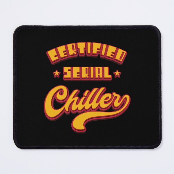 Item preview, Certified Serial Chiller - Funny Saying designed and sold by Whimsical Thinker.