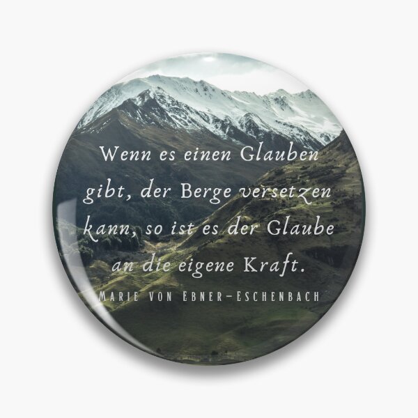 Item preview, Marie von Ebner-Eschenbach quote: Wenn es einen Glauben gibt, der Berge versetzen kann, so ist es der Glaube an die eigene Kraft. designed and sold by artbleed.