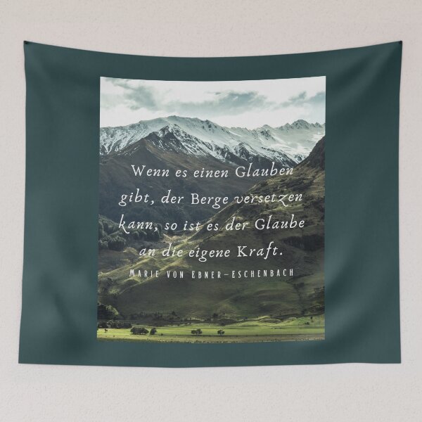 Item preview, Marie von Ebner-Eschenbach quote: Wenn es einen Glauben gibt, der Berge versetzen kann, so ist es der Glaube an die eigene Kraft. designed and sold by artbleed.