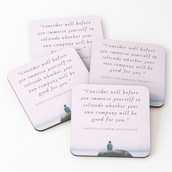 Item preview, Marie von Ebner-Eschenbach quote: Consider well before you immerse yourself in solitude whether your own company will be good for you. designed and sold by artbleed.