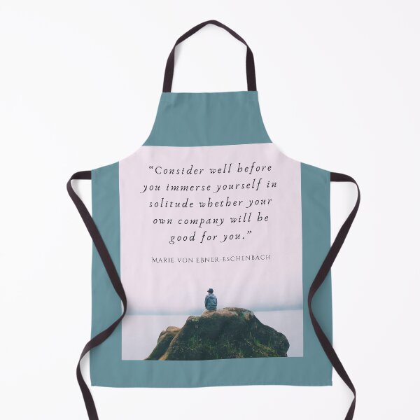 Item preview, Marie von Ebner-Eschenbach quote: Consider well before you immerse yourself in solitude whether your own company will be good for you. designed and sold by artbleed.