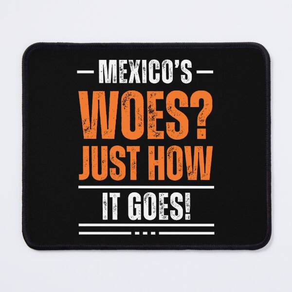 Item preview, Mexico's Woes Just How It Goes Orange White Black Cynical Truth designed and sold by SplashTastic.
