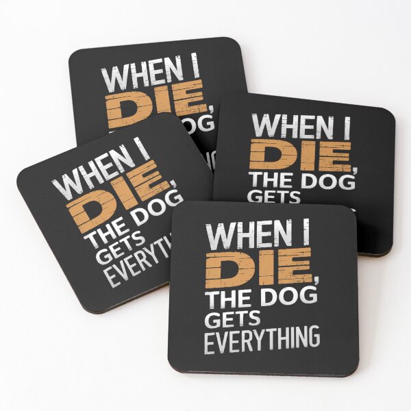 Item preview, When I Die, My Dog Gets Everything Gift designed and sold by TeeGrit.