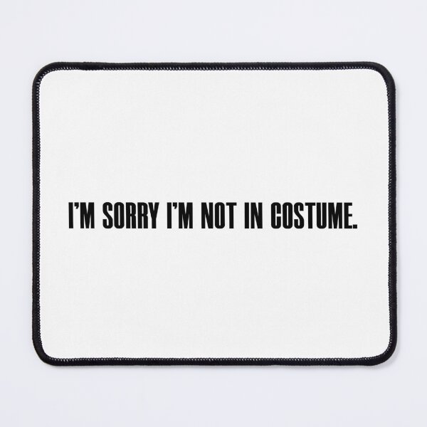 Item preview, I'm Sorry I'm Not in Costume – Political Meme Quote . designed and sold by MAN FROM MARS.