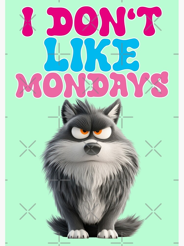 I don't like Mondays