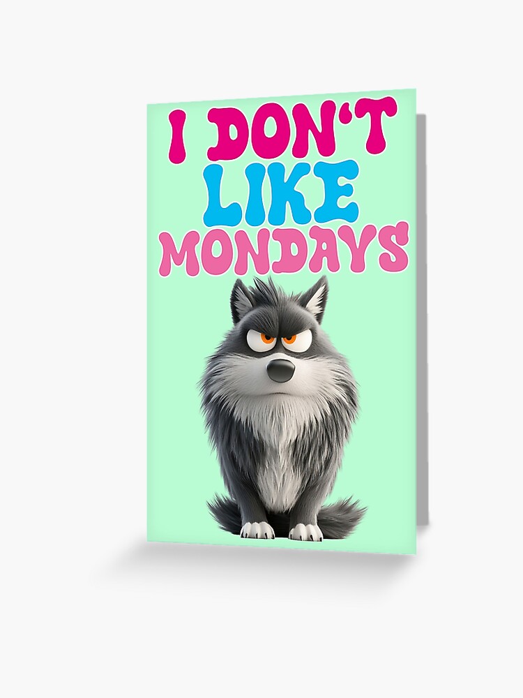 I don't like Mondays