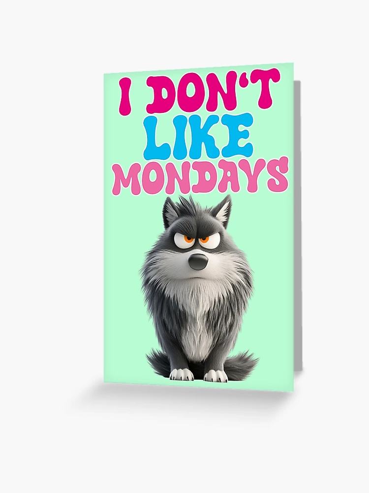I don't like Mondays