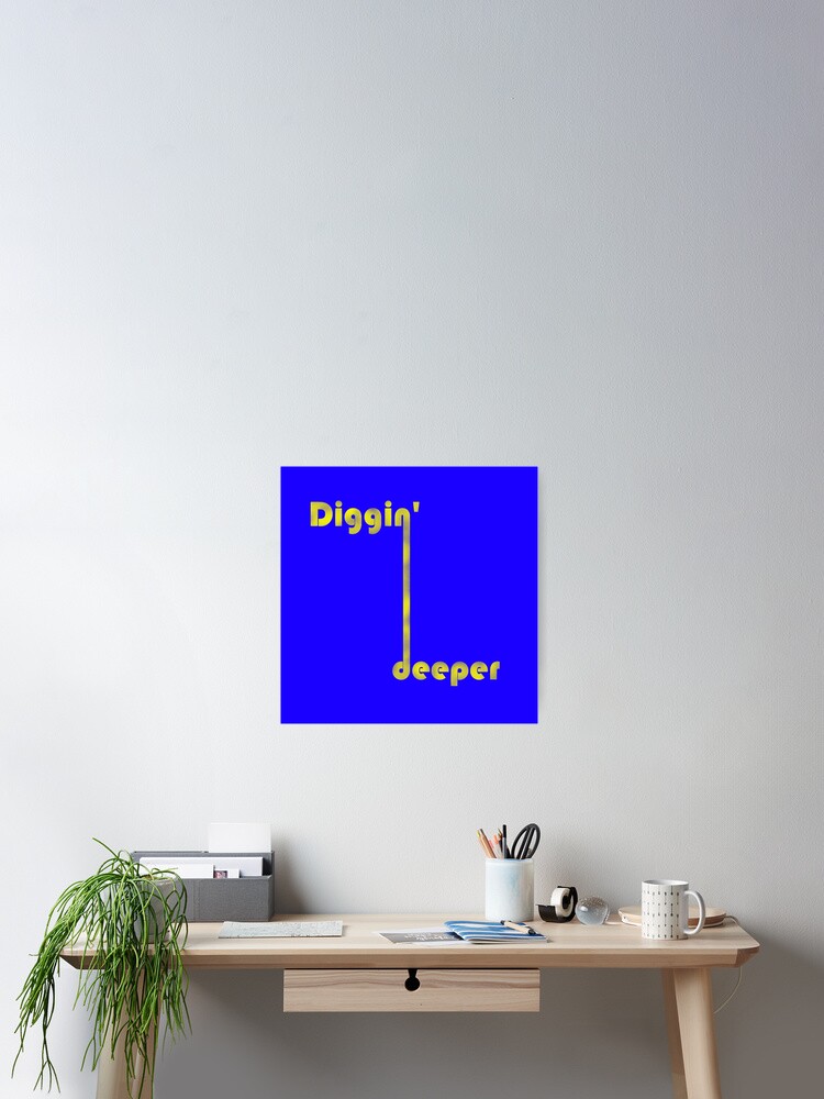 Thumbnail 2 of 3, Poster, digging deeper designed and sold by BeJahMan.