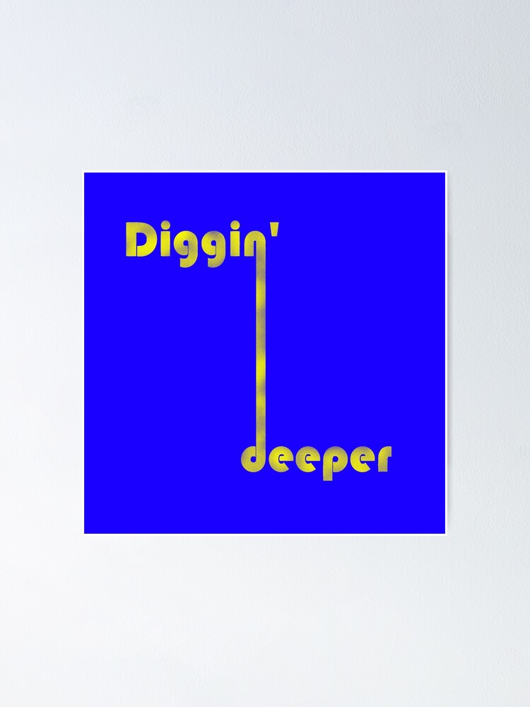 Thumbnail 1 of 3, Poster, digging deeper designed and sold by BeJahMan.